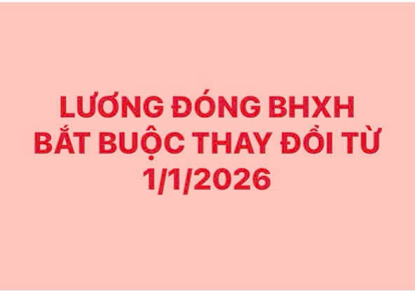 MỨC LƯƠNG ĐÓNG BẢO HIỂM XÃ HỘI BẮT BUỘC THAY ĐỔI TỪ 1/1/2026